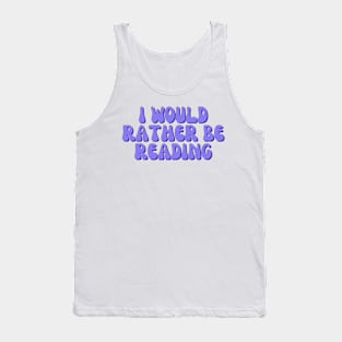 I Would Rather Be Reading Tank Top